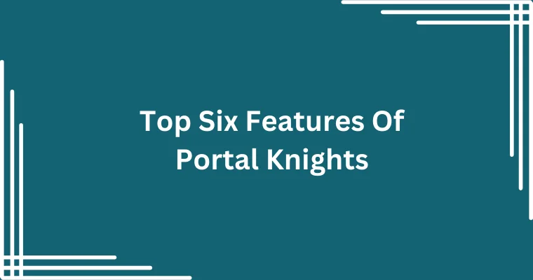 top six features of portal knights