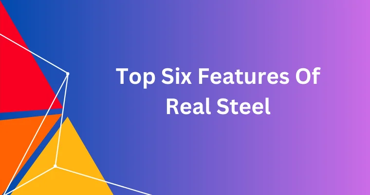 top six features of real steel