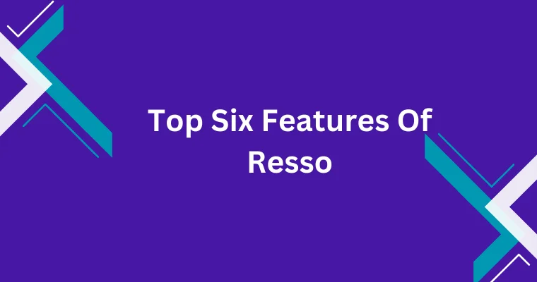 top six features of resso 