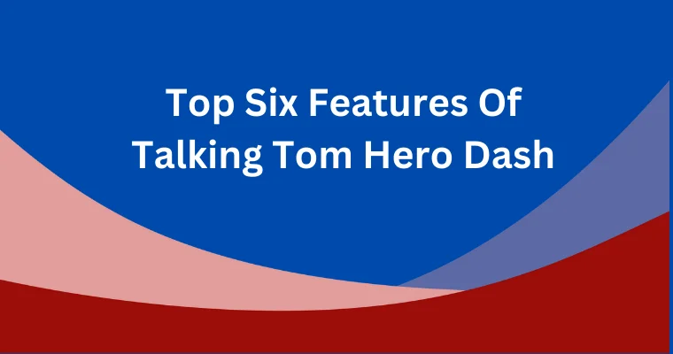 top six features of talking tom hero dash