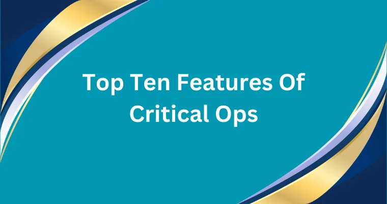 top ten features of critical ops