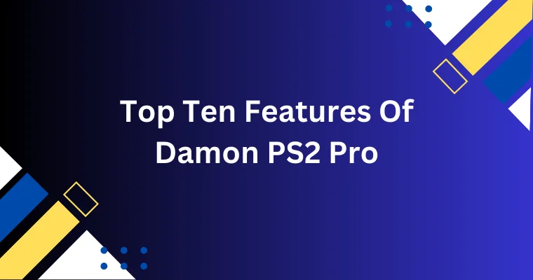 top ten features of damon ps2 pro