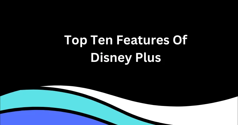 top ten features of disney plus