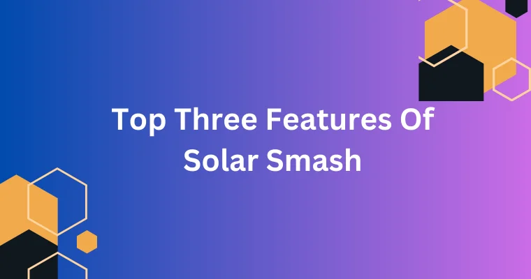 top three features of solar smash