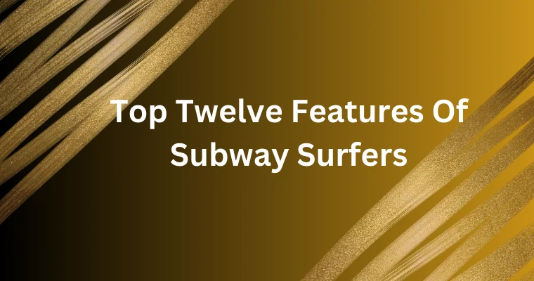 top twelve features of subway surfers