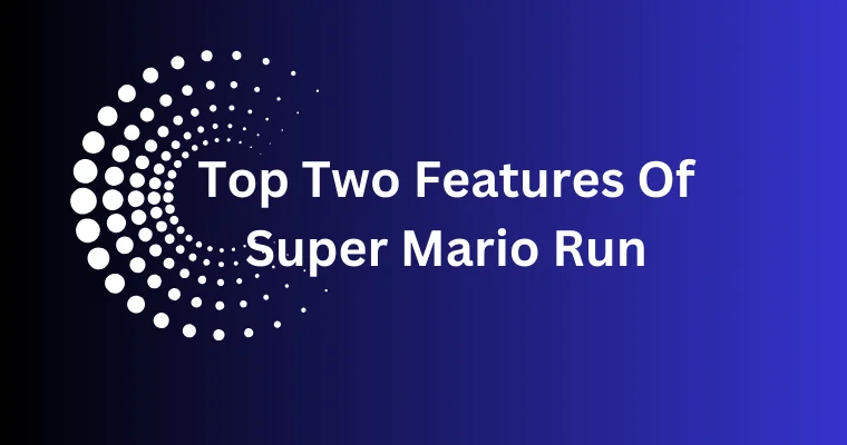 top two features of super mario run