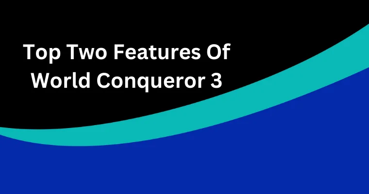 top two features of world conqueror 3