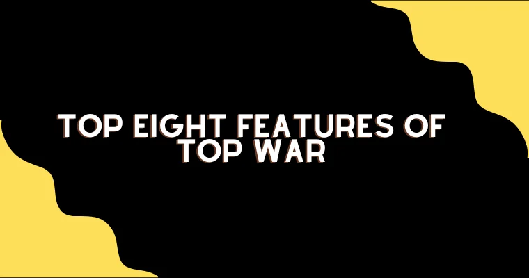 top eight features of top war